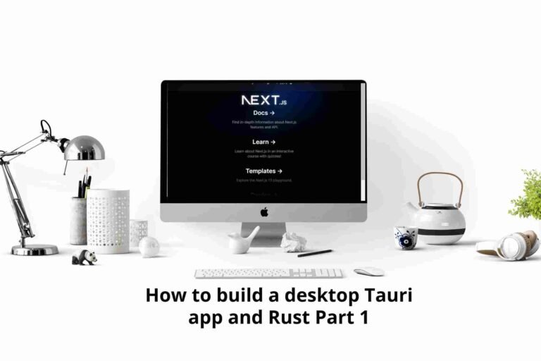 How to build a desktop Tauri app and Rust Part 1